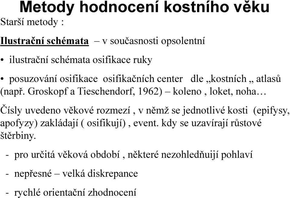 Groskopf a Tieschendorf, 1962) koleno, loket, noha Čísly uvedeno věkové rozmezí, v němž se jednotlivé kosti (epifysy, apofyzy)