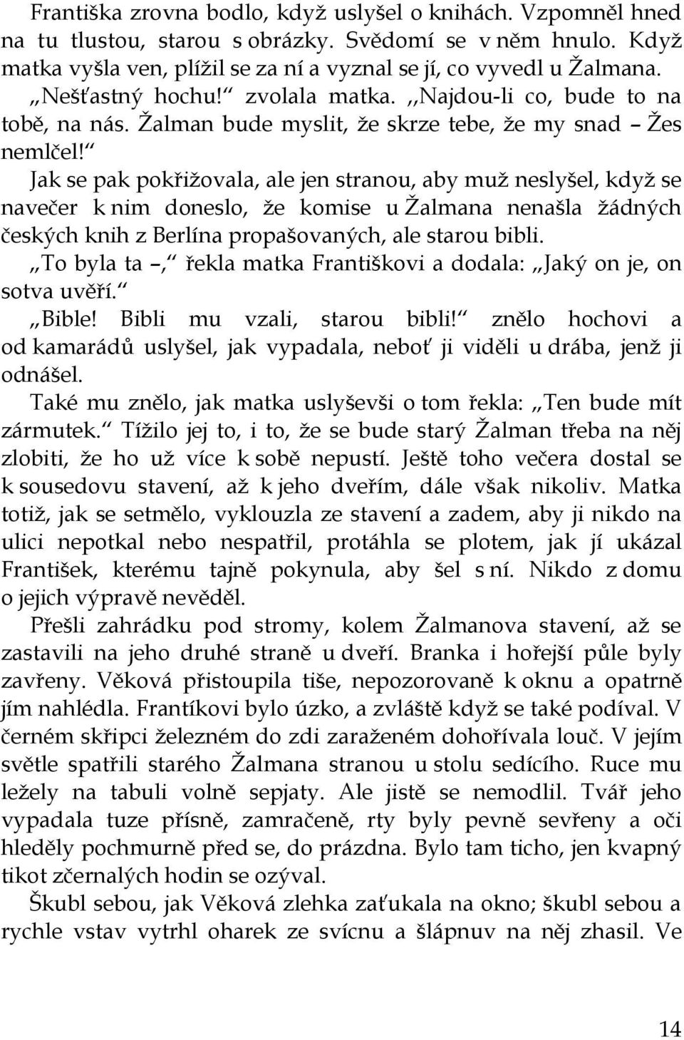 Jak se pak pokřižovala, ale jen stranou, aby muž neslyšel, když se navečer k nim doneslo, že komise u Žalmana nenašla žádných českých knih z Berlína propašovaných, ale starou bibli.