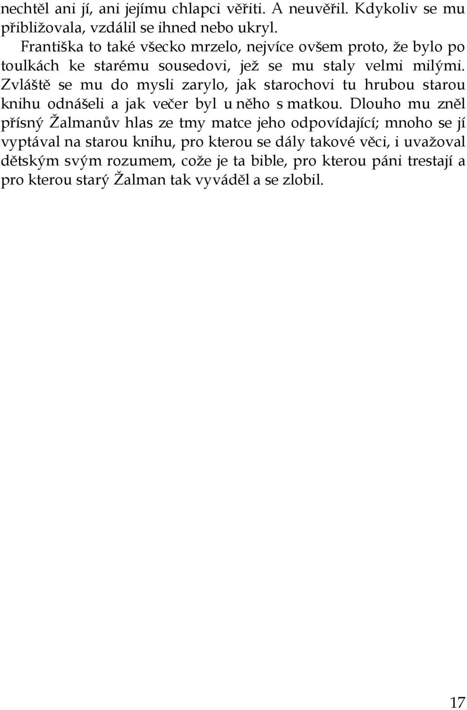 Zvláště se mu do mysli zarylo, jak starochovi tu hrubou starou knihu odnášeli a jak večer byl u něho s matkou.