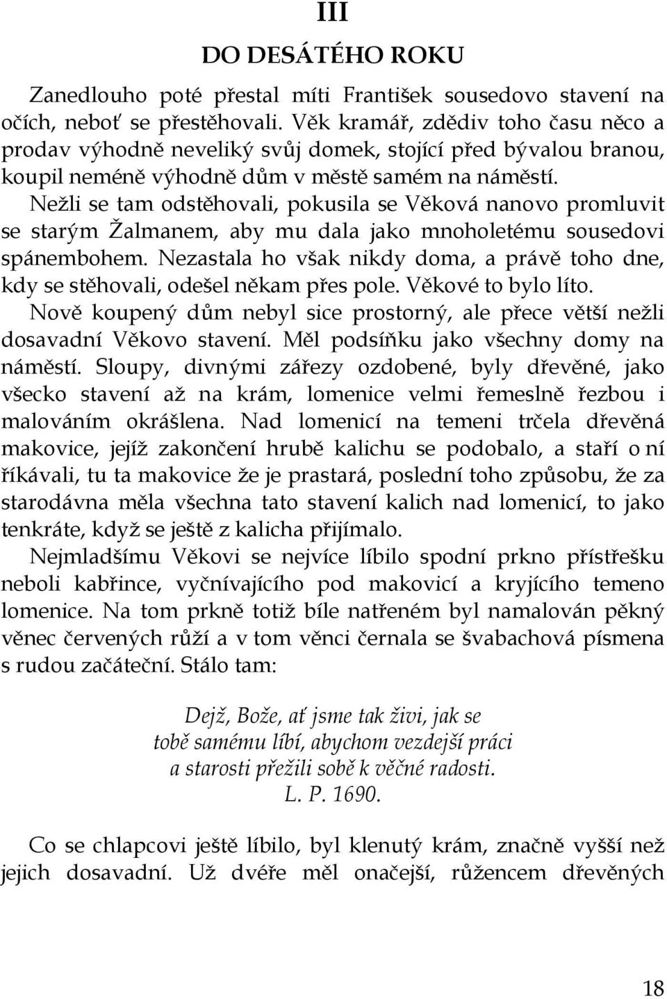 Nežli se tam odstěhovali, pokusila se Věková nanovo promluvit se starým Žalmanem, aby mu dala jako mnoholetému sousedovi spánembohem.