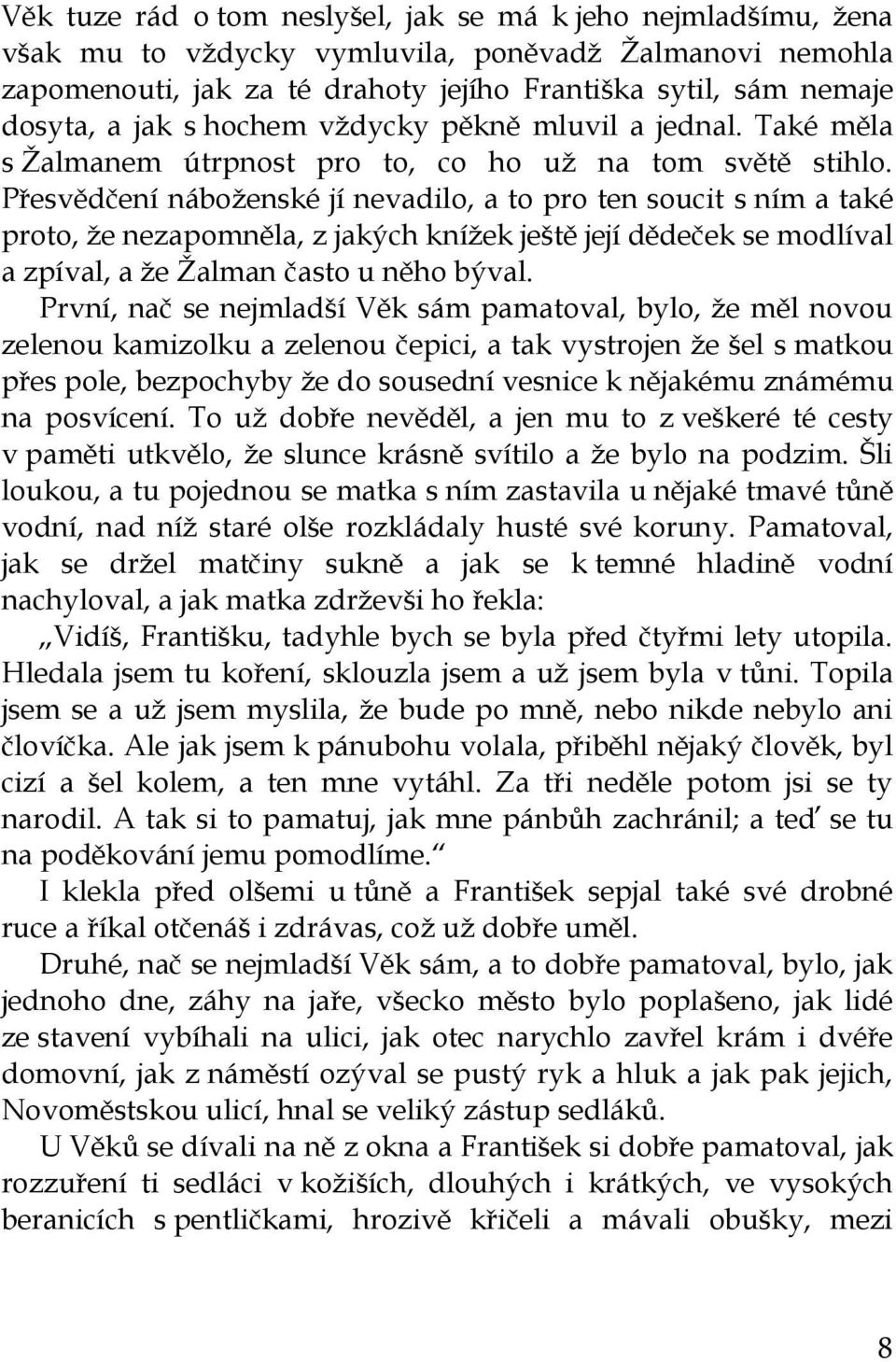 Přesvědčení náboženské jí nevadilo, a to pro ten soucit s ním a také proto, že nezapomněla, z jakých knížek ještě její dědeček se modlíval a zpíval, a že Žalman často u něho býval.