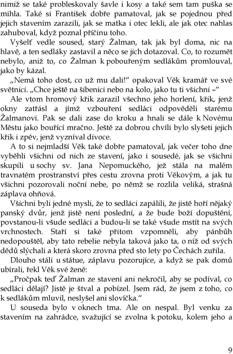 Vyšelť vedle soused, starý Žalman, tak jak byl doma, nic na hlavě, a ten sedláky zastavil a něco se jich dotazoval.