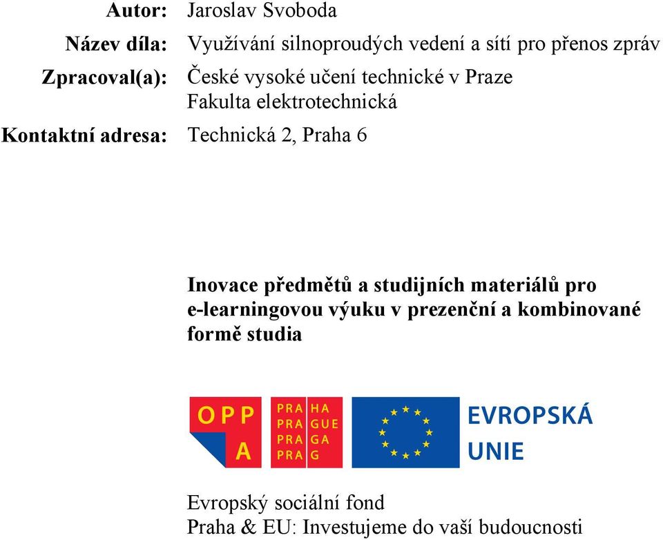 Technická 2, Praha 6 Inovace předmětů a studijních materiálů pro e-learningovou výuku v