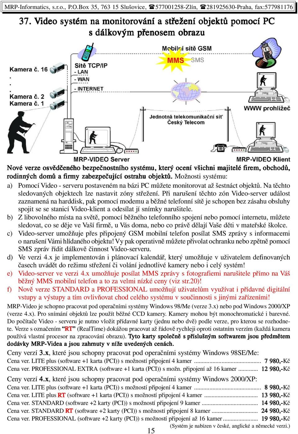 Na těchto sledovaných objektech lze nastavit zóny střežení.