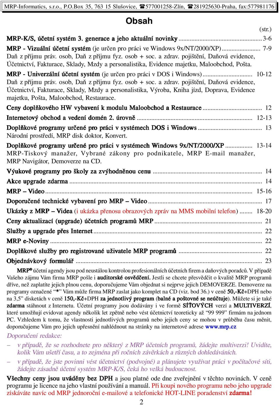 MRP - Univerzální účetní systém (je určen pro práci v DOS i Windows)... 10-12 Daň z příjmu práv. osob, Daň z příjmu fyz. osob + soc. a zdrav.