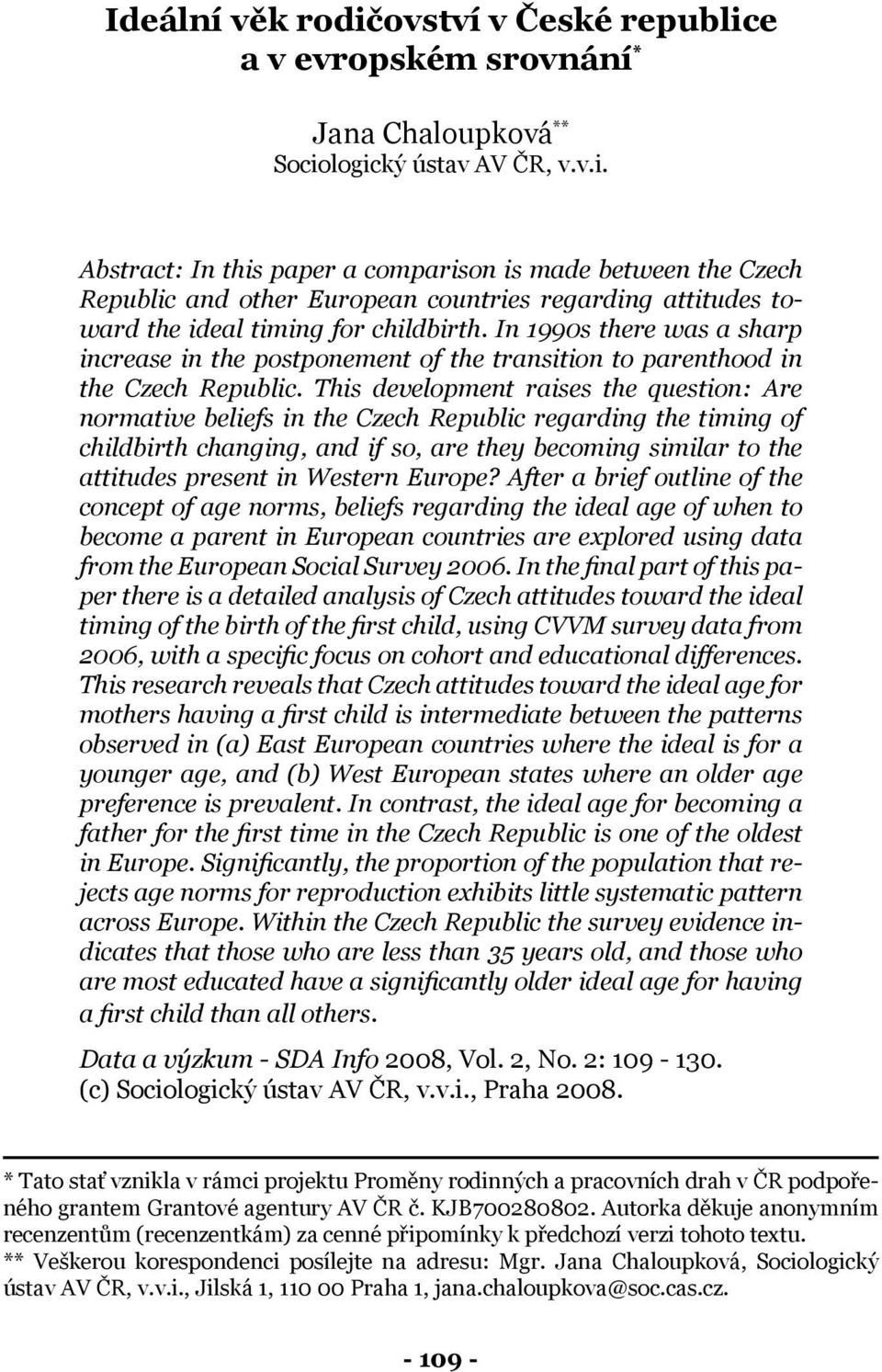 This development raises the question: Are normative beliefs in the Czech Republic regarding the timing of childbirth changing, and if so, are they becoming similar to the attitudes present in Western