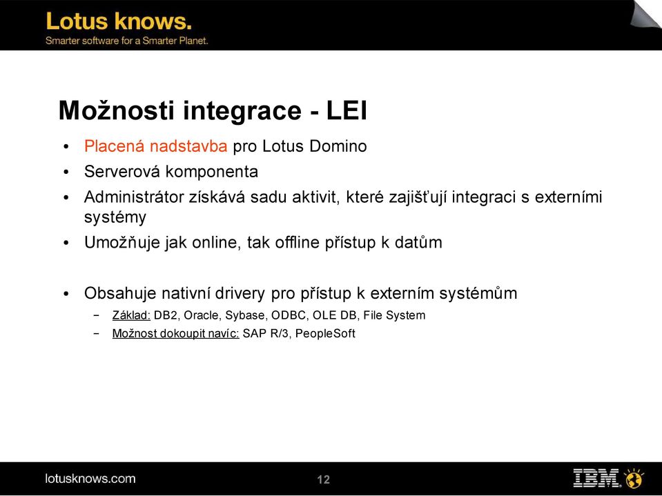 jak online, tak offline přístup k datům Obsahuje nativní drivery pro přístup k externím