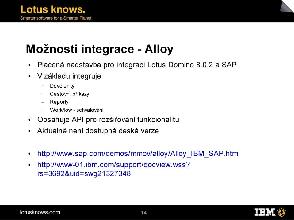 Obsahuje API pro rozšiřování funkcionalitu Aktuálně není dostupná česká verze http://www.