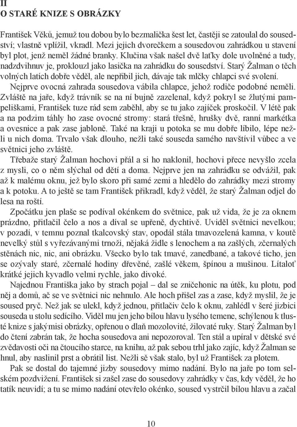 Klučina však našel dvě laťky dole uvolněné a tudy, nadzdvihnuv je, proklouzl jako lasička na zahrádku do sousedství.