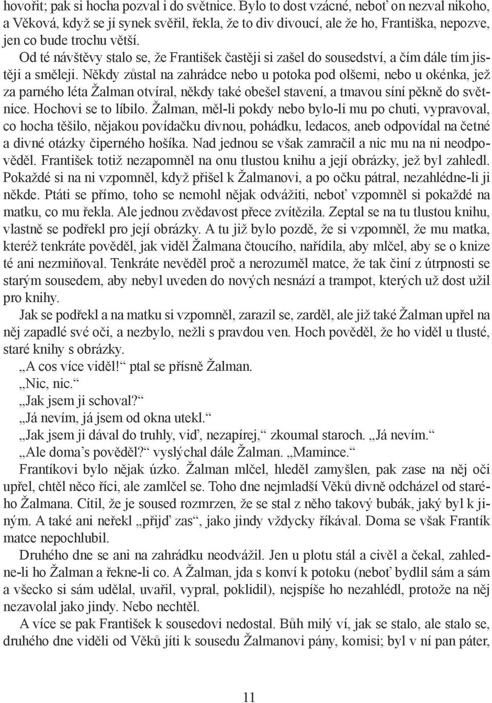 Od té návštěvy stalo se, že František častěji si zašel do sousedství, a čím dále tím jistěji a směleji.