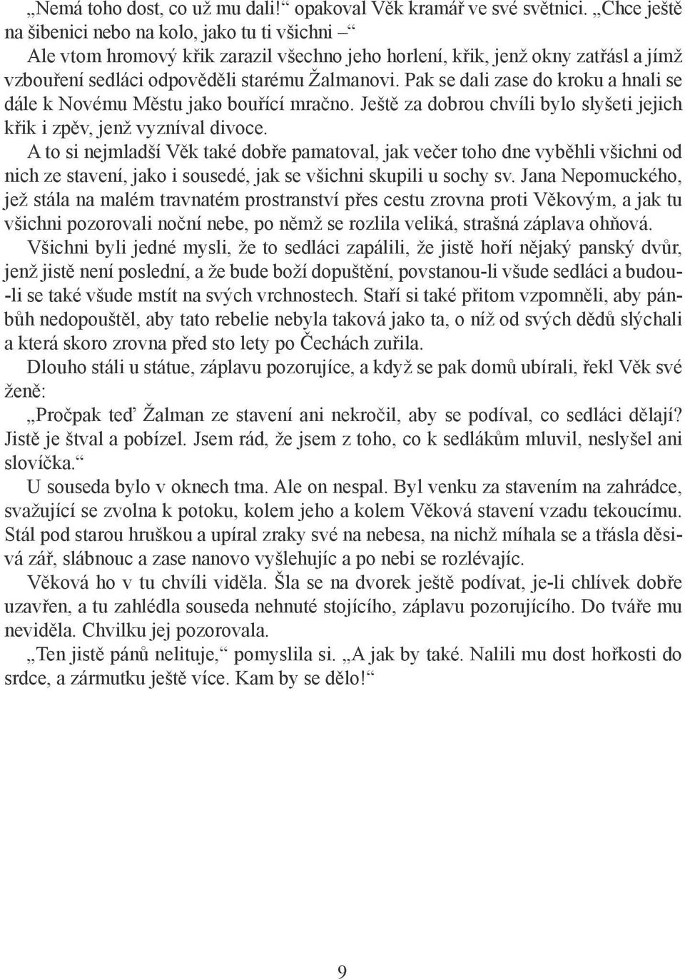 Pak se dali zase do kroku a hnali se dále k Novému Městu jako bouřící mračno. Ještě za dobrou chvíli bylo slyšeti jejich křik i zpěv, jenž vyzníval divoce.