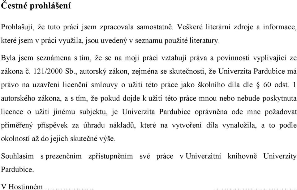 , autorský zákon, zejména se skutečnosti, ţe Univerzita Pardubice má právo na uzavření licenční smlouvy o uţití této práce jako školního díla dle 60 odst.