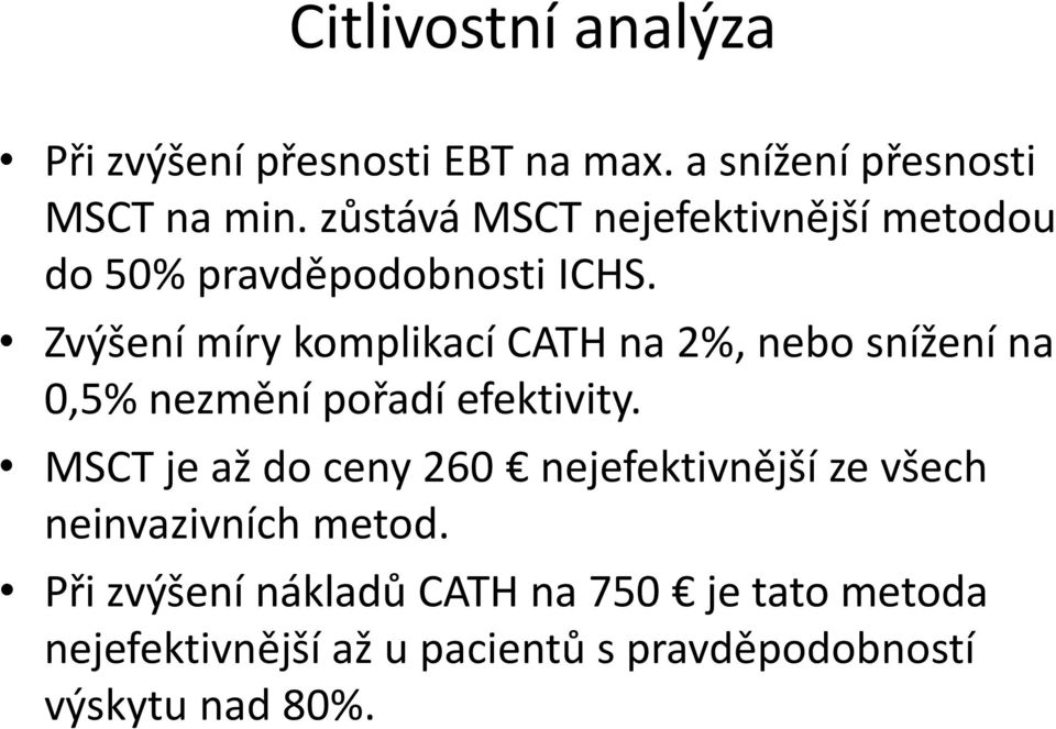 Zvýšení míry komplikací CATH na 2%, nebo snížení na 0,5% nezmění pořadí efektivity.