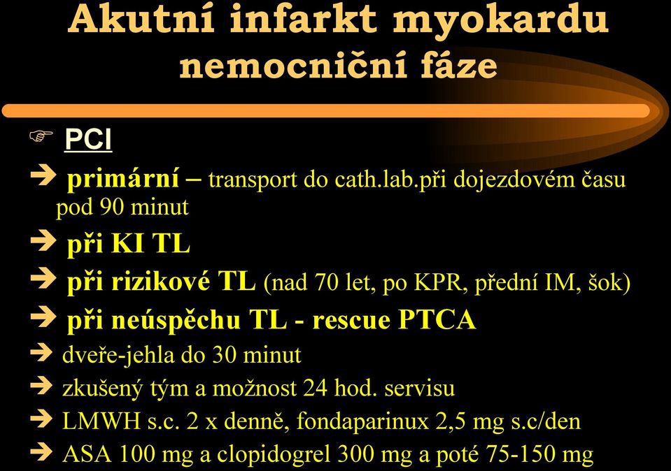 šok) při neúspěchu TL - rescue PTCA dveře-jehla do 30 minut zkušený tým a možnost 24 hod.