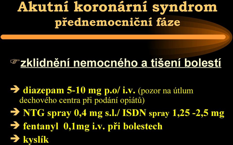 (pozor na útlum dechového centra při podání opiátů) NTG spray