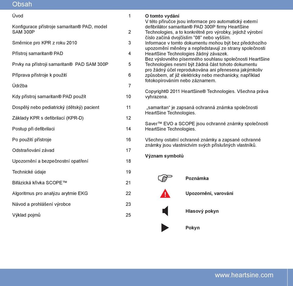 opatření Technické údaje Bifázická křivka SCOPE 1 2 3 4 5 6 7 10 11 12 14 16 17 18 19 21 O tomto vydání V této příručce jsou informace pro automatický externí defibrilátor samaritan PAD 300P firmy