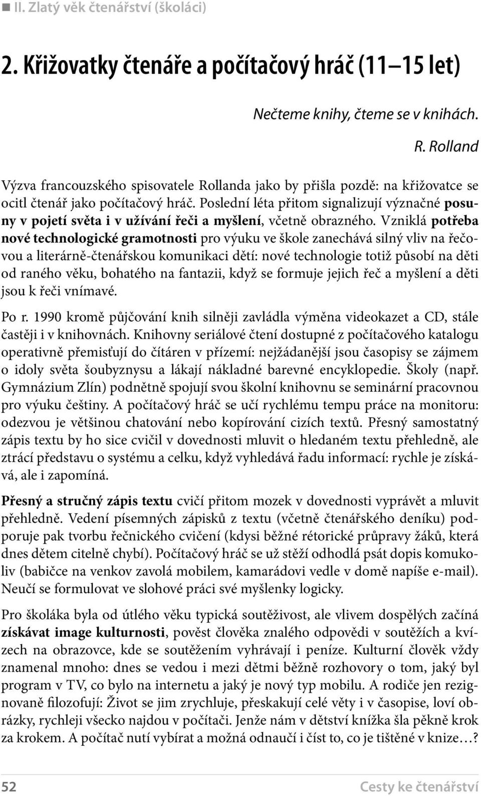 Poslední léta přitom signalizují význačné posuny v pojetí světa i v užívání řeči a myšlení, včetně obrazného.