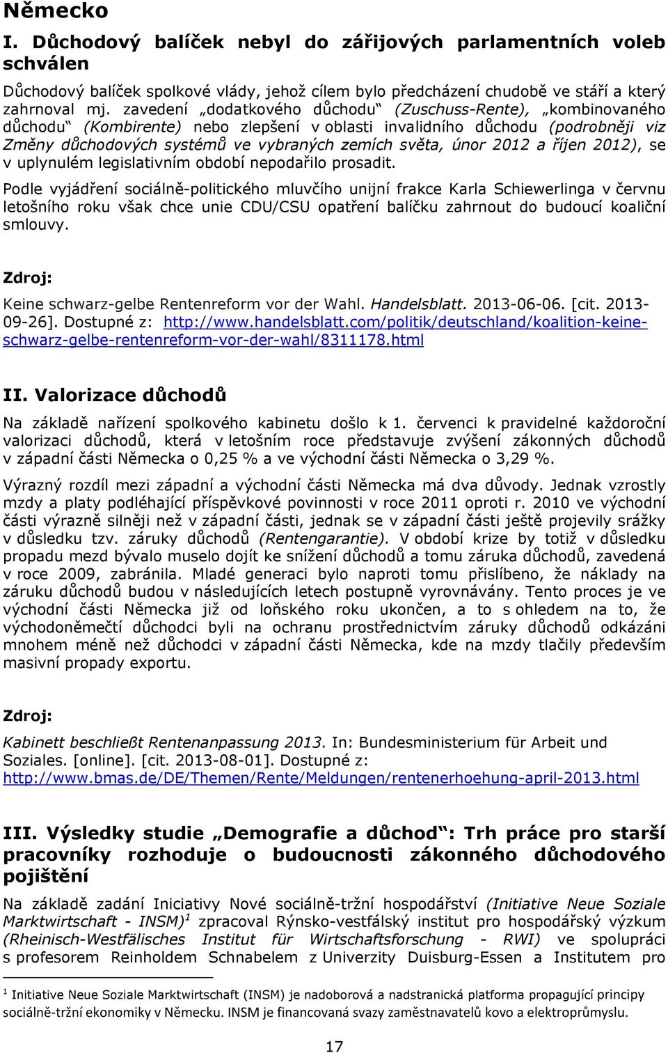 2012 a říjen 2012), se v uplynulém legislativním období nepodařilo prosadit.