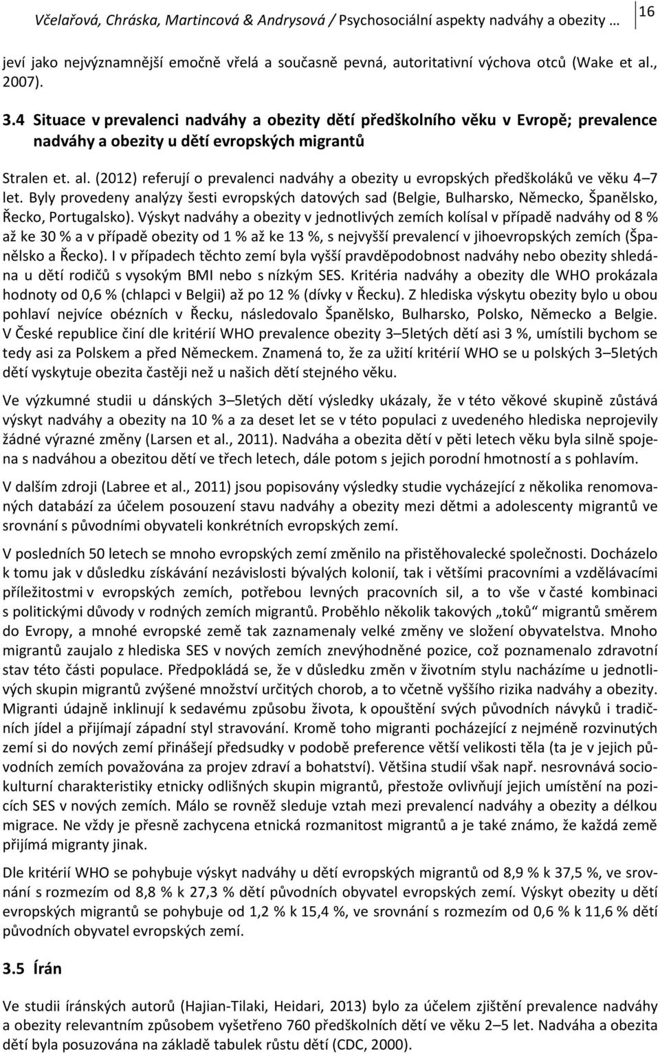 (2012) referují o prevalenci nadváhy a obezity u evropských předškoláků ve věku 4 7 let.