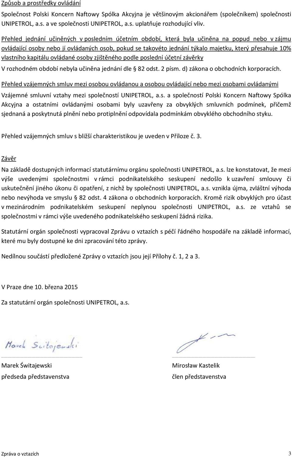 vlastního kapitálu ovládané osoby zjištěného podle poslední účetní závěrky V rozhodném období nebyla učiněna jednání dle 82 odst. 2 písm. d) zákona o obchodních korporacích.