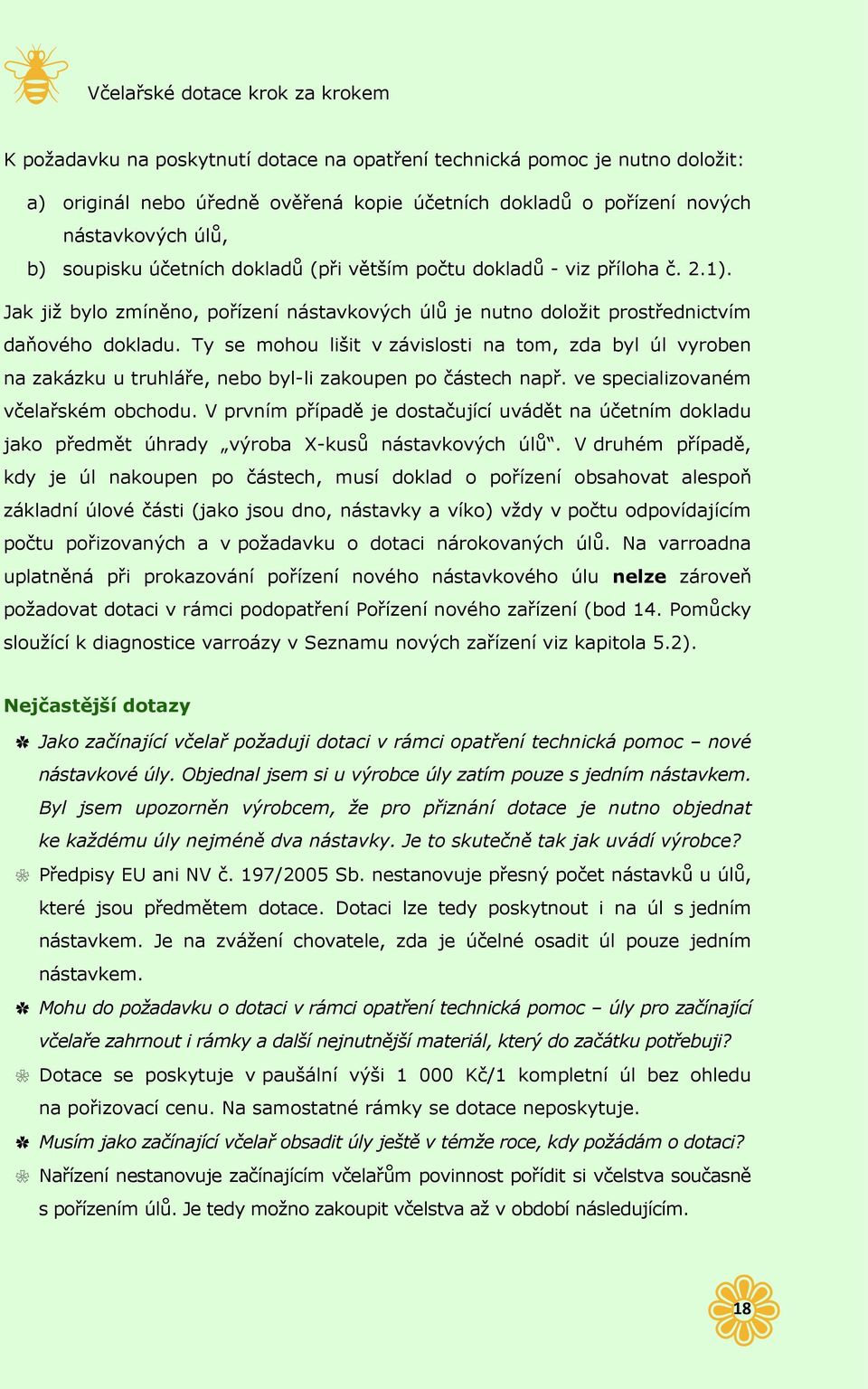 Ty se mohou lišit v závislosti na tom, zda byl úl vyroben na zakázku u truhláře, nebo byl-li zakoupen po částech např. ve specializovaném včelařském obchodu.