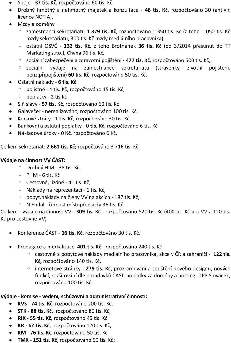 Kč (od 3/2014 přesunut do TT Marketing s.r.o.), Chyba 96 tis. Kč, sociální zabezpečení a zdravotní pojištění - 477 tis. Kč, rozpočtováno 500 tis.