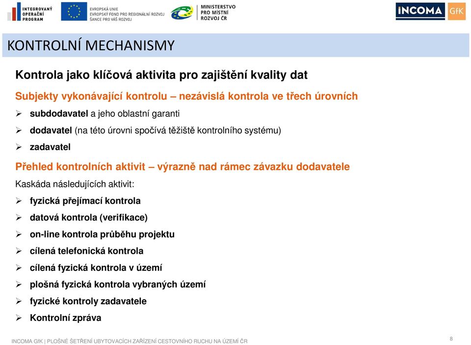 nad rámec závazku dodavatele Kaskáda následujících aktivit: fyzická přejímací kontrola datová kontrola (verifikace) on-line kontrola průběhu