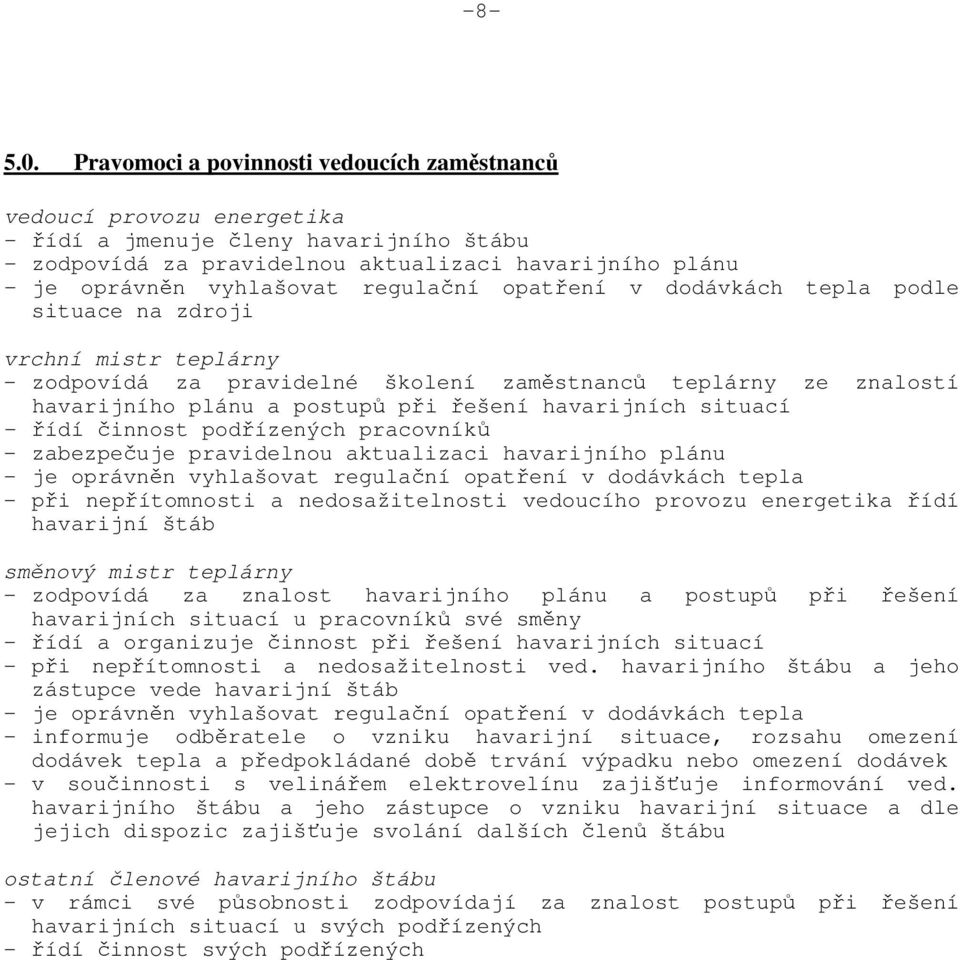 regulační opatření v dodávkách tepla podle situace na zdroji vrchní mistr teplárny - zodpovídá za pravidelné školení zaměstnanců teplárny ze znalostí havarijního plánu a postupů při řešení