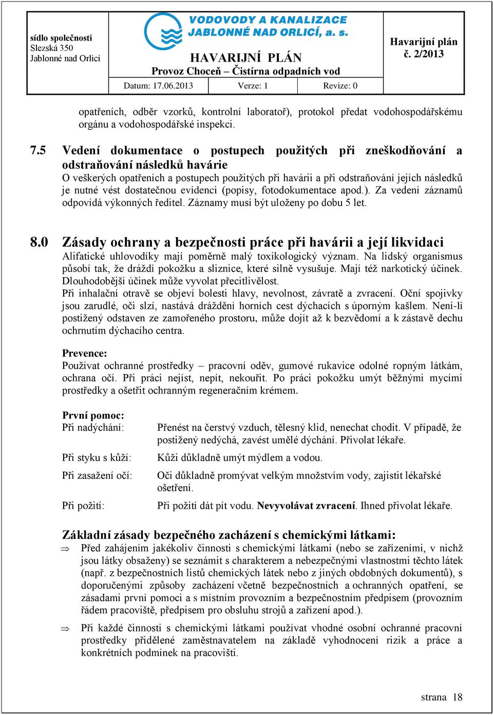 dostatečnou evidenci (popisy, fotodokumentace apod.). Za vedení záznamů odpovídá výkonných ředitel. Záznamy musí být uloženy po dobu 5 let. 8.