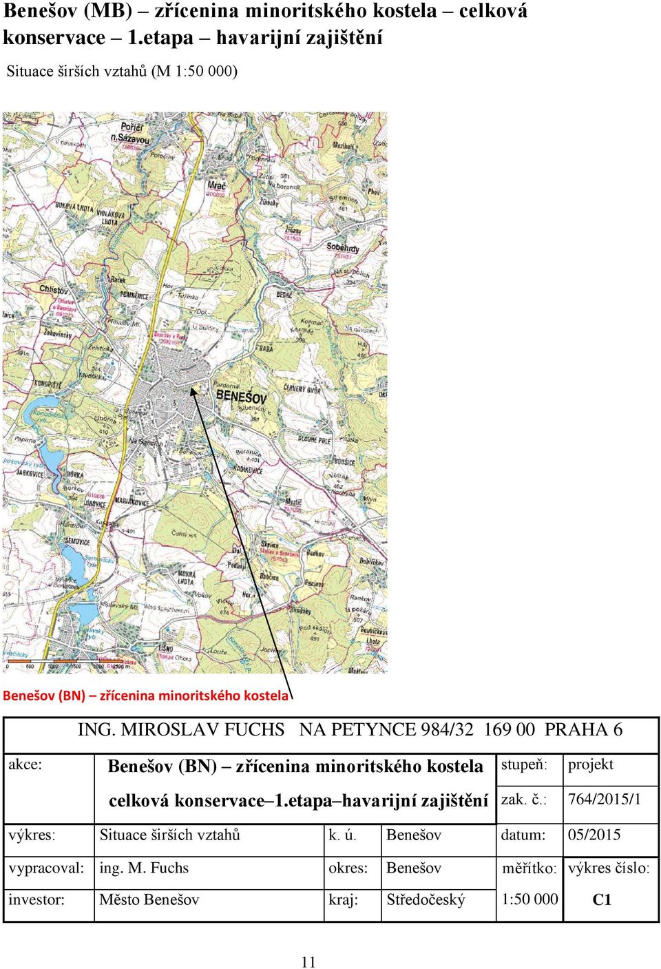 MIROSLAV FUCHS NA PETYNCE 984/32 169 00 PRAHA 6 akce: Benešov (BN) zřícenina minoritského kostela celková konservace 1.