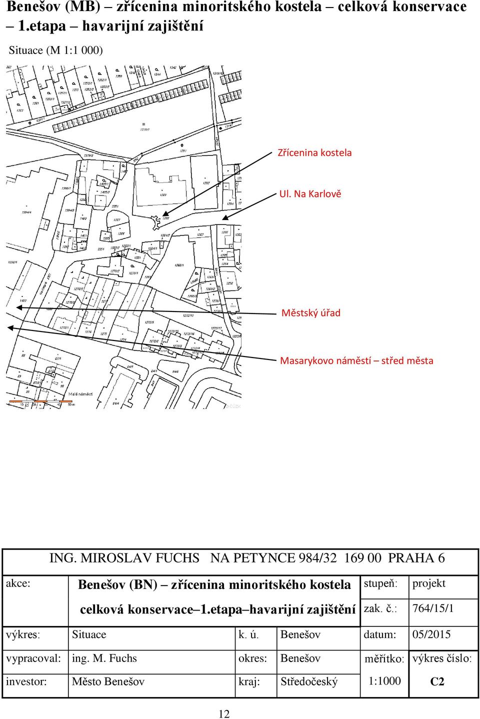 MIROSLAV FUCHS NA PETYNCE 984/32 169 00 PRAHA 6 akce: Benešov (BN) zřícenina minoritského kostela celková konservace 1.