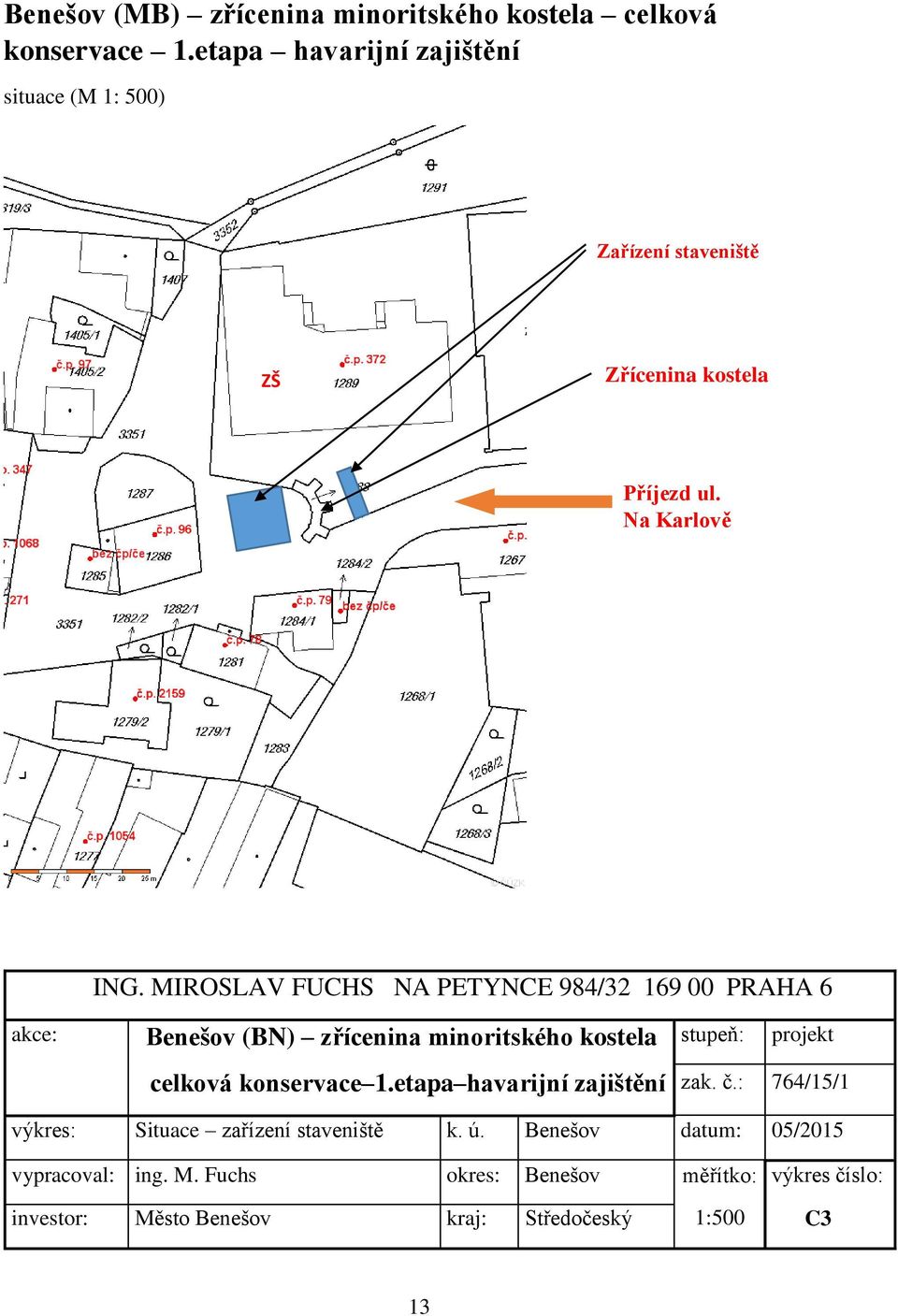 MIROSLAV FUCHS NA PETYNCE 984/32 169 00 PRAHA 6 akce: Benešov (BN) zřícenina minoritského kostela celková konservace 1.