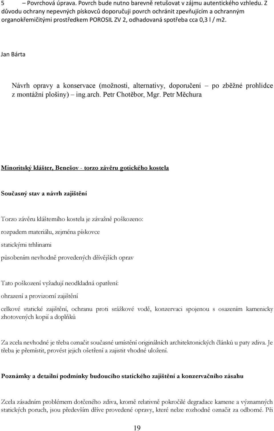 Jan Bárta Návrh opravy a konservace (možnosti, alternativy, doporučení po zběžné prohlídce z montážní plošiny) ing.arch. Petr Chotěbor, Mgr.