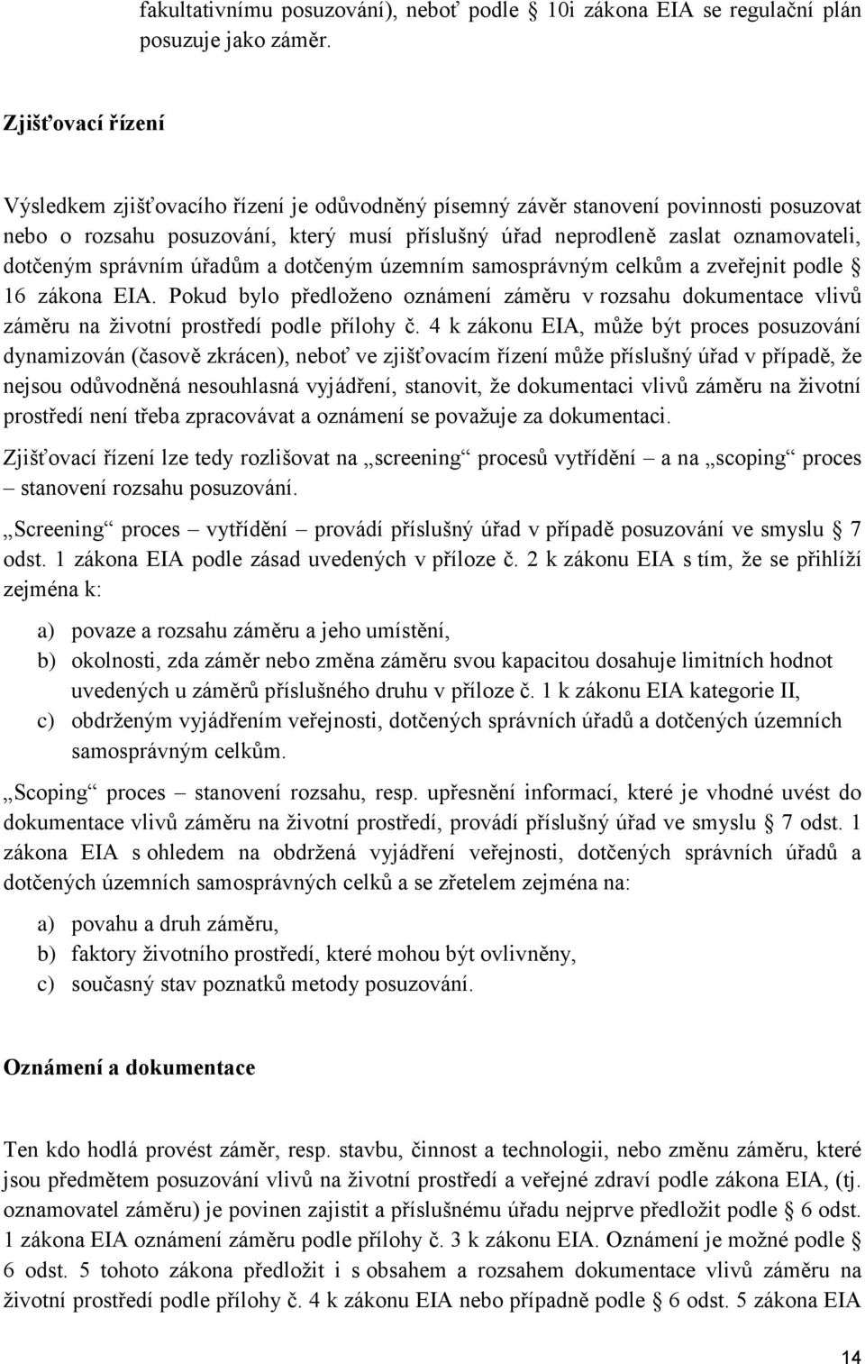 dotčeným správním úřadům a dotčeným územním samosprávným celkům a zveřejnit podle 16 zákona EIA.