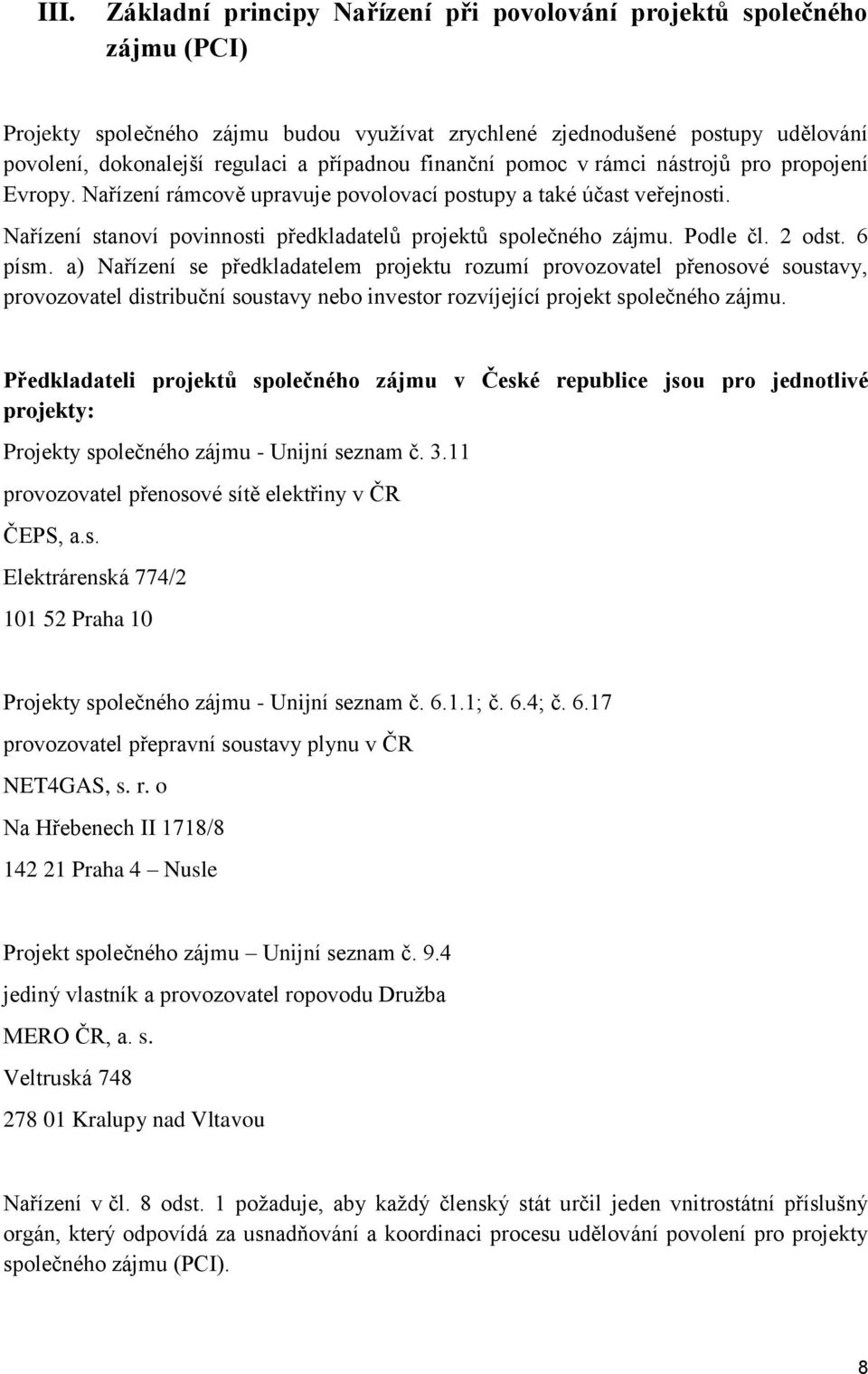 Nařízení stanoví povinnosti předkladatelů projektů společného zájmu. Podle čl. 2 odst. 6 písm.