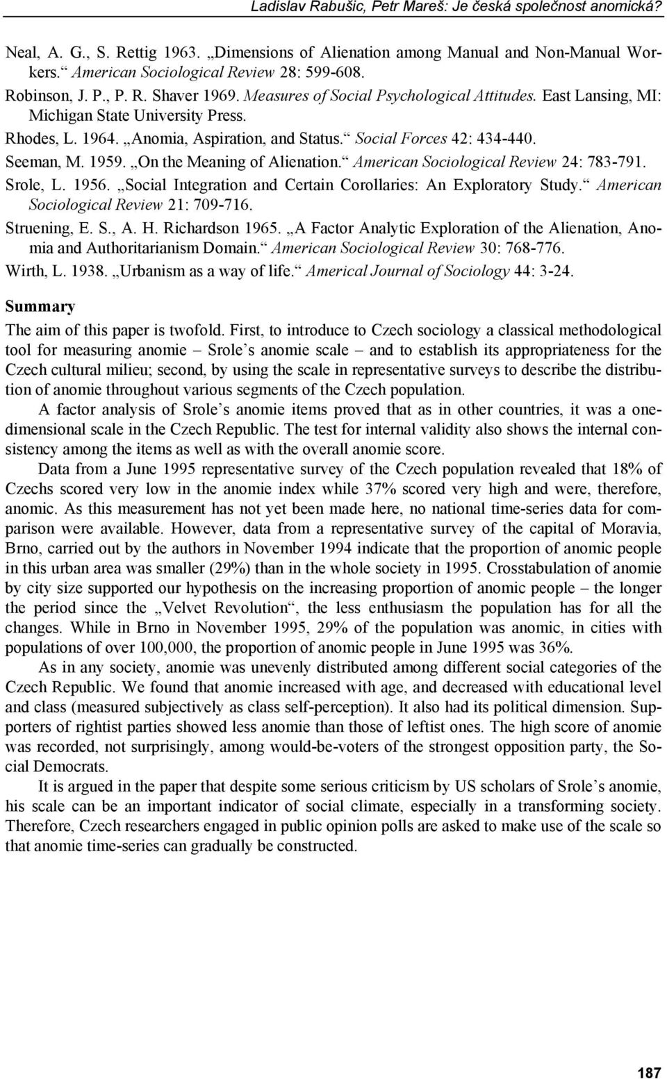 Social Forces 42: 434-440. Seeman, M. 1959. On the Meaning of Alienation. American Sociological Review 24: 783-791. Srole, L. 1956. Social Integration and Certain Corollaries: An Exploratory Study.