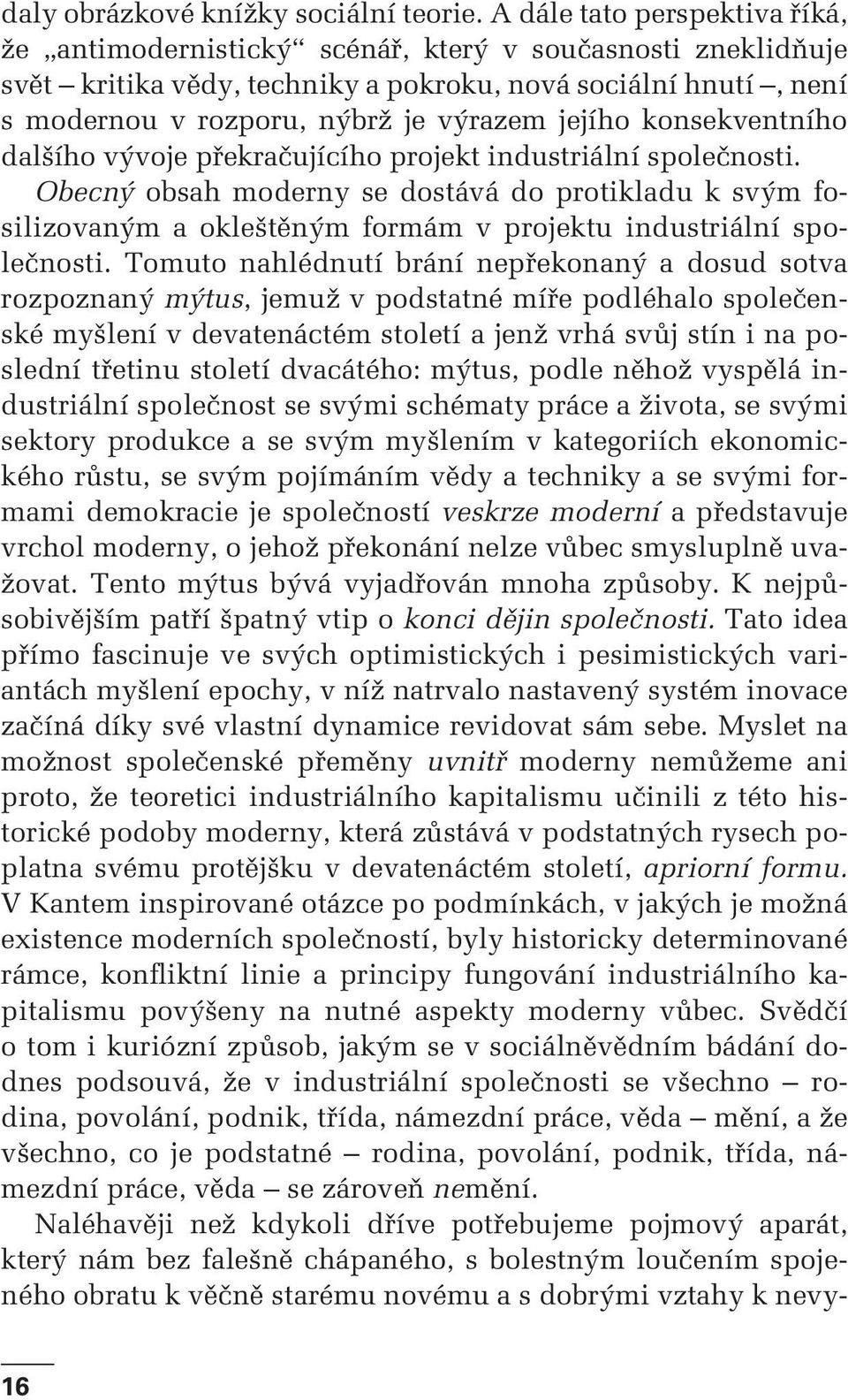 jejího konsekventního dalšího vývoje překračujícího projekt industriální společnosti.