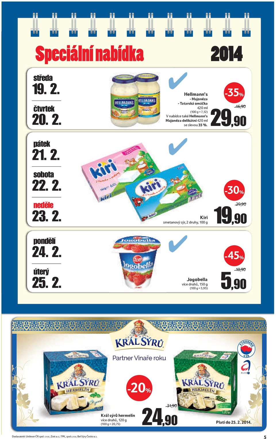 čtvrtek 20. 2. Hellmann s - Majonéza - Tatarská omáčka 420 ml (100 g = 7,12) V nabídce také Hellmann s Majonéza delikátní 420 ml se slevou 35 %.