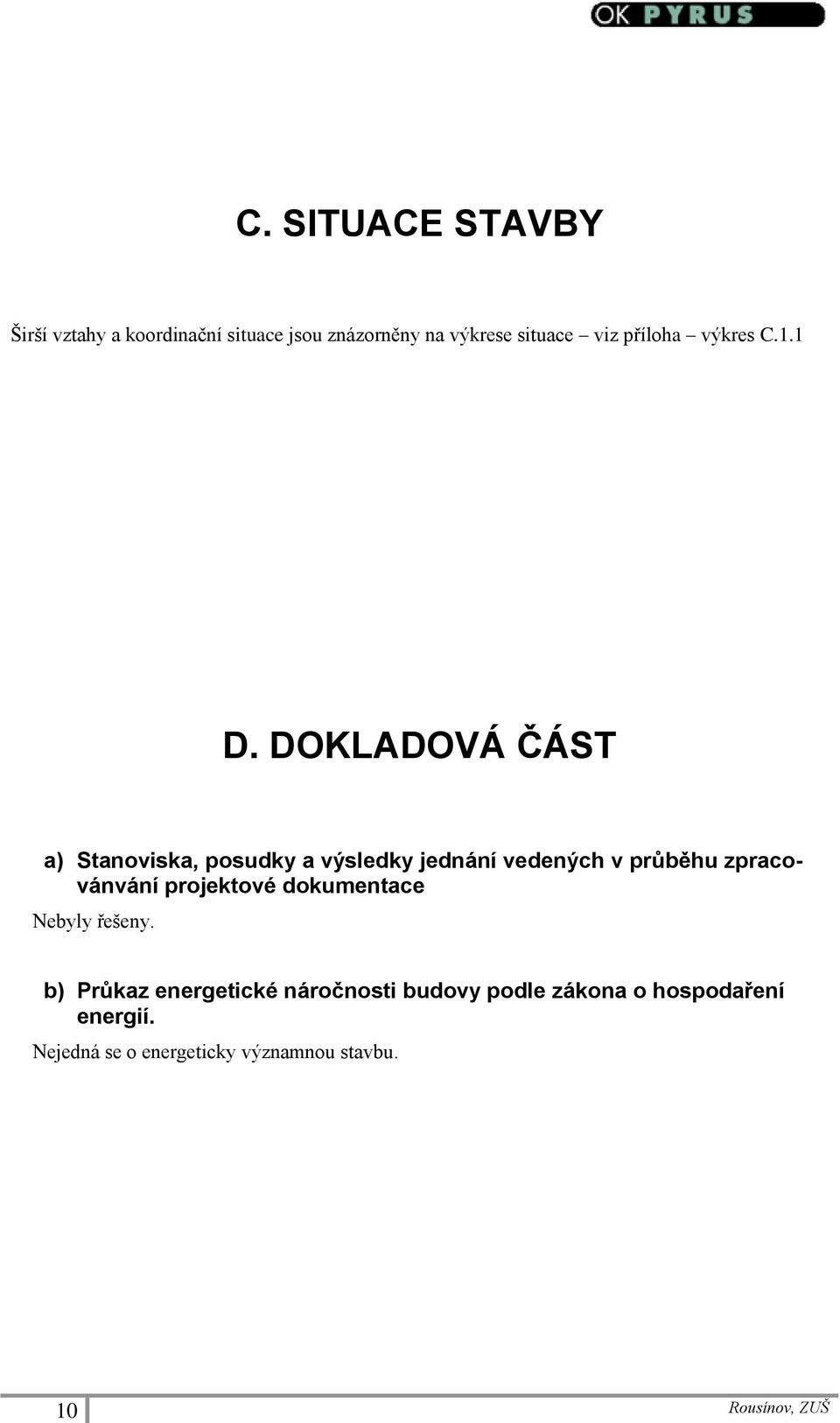 DOKLADOVÁ ČÁST a) Stanoviska, posudky a výsledky jednání vedených v průběhu zpracovánvání