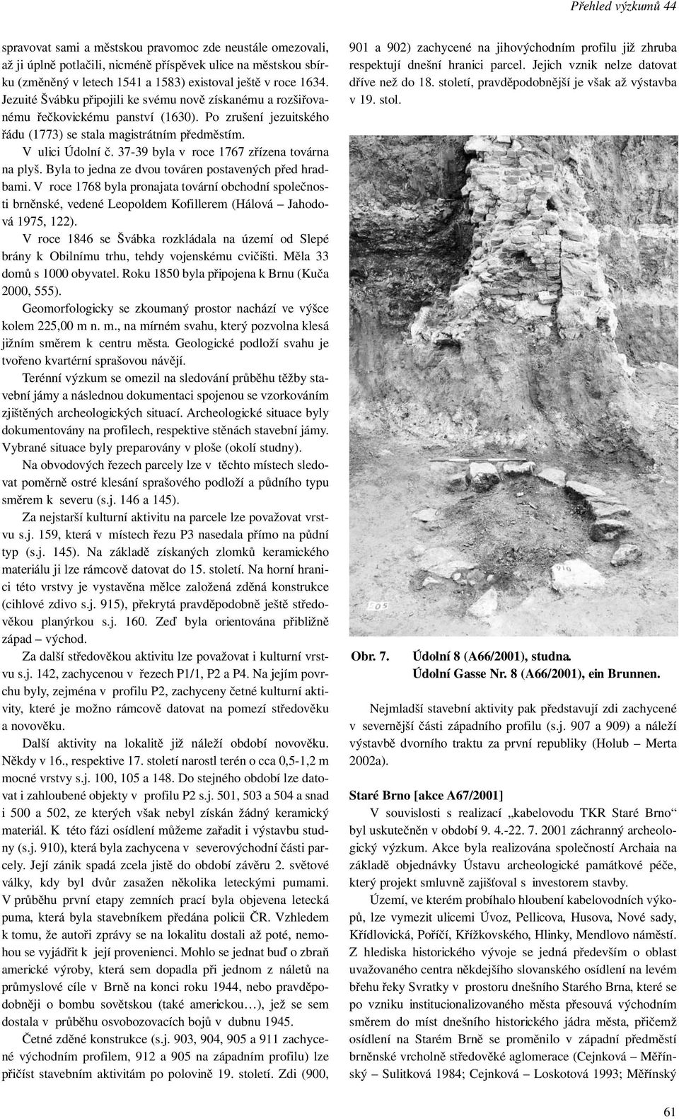 37-39 byla v roce 1767 zřízena továrna na plyš. Byla to jedna ze dvou továren postavených před hradbami.