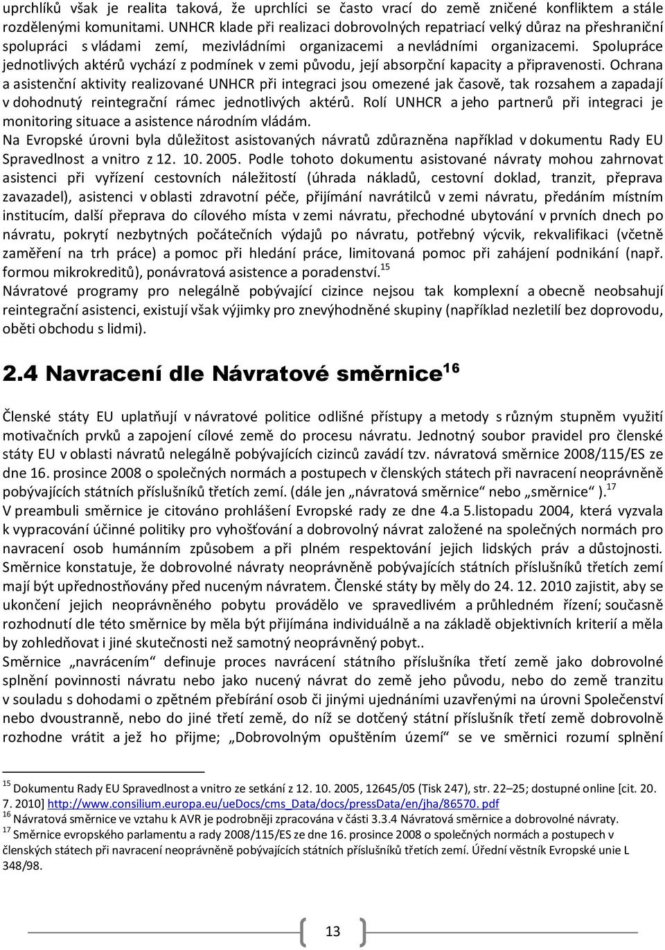 Spolupráce jednotlivých aktérů vychází z podmínek v zemi původu, její absorpční kapacity a připravenosti.