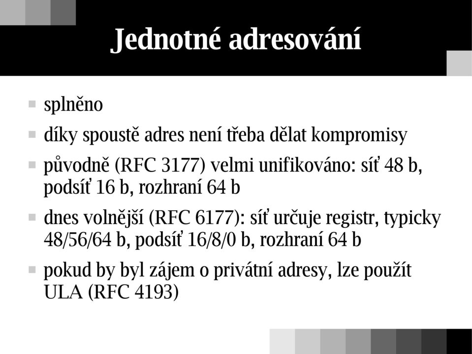 dnes volnější (RFC 6177): síť určuje registr, typicky 48/56/64 b, podsíť