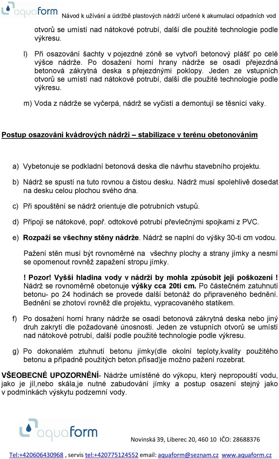 m) Voda z nádrže se vyčerpá, nádrž se vyčistí a demontují se těsnící vaky.