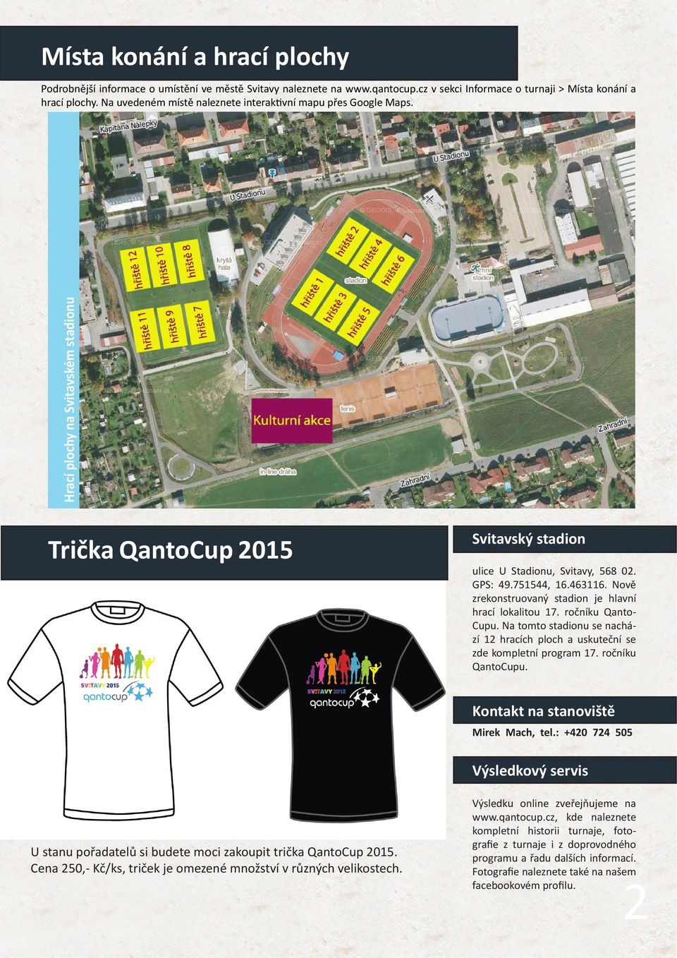 Nově zrekonstruovaný stadion je hlavní hrací lokalitou 17. ročníku Qanto- Cupu. Na tomto stadionu se nachází 12 hracích ploch a uskuteční se zde kompletní program 17. ročníku QantoCupu.