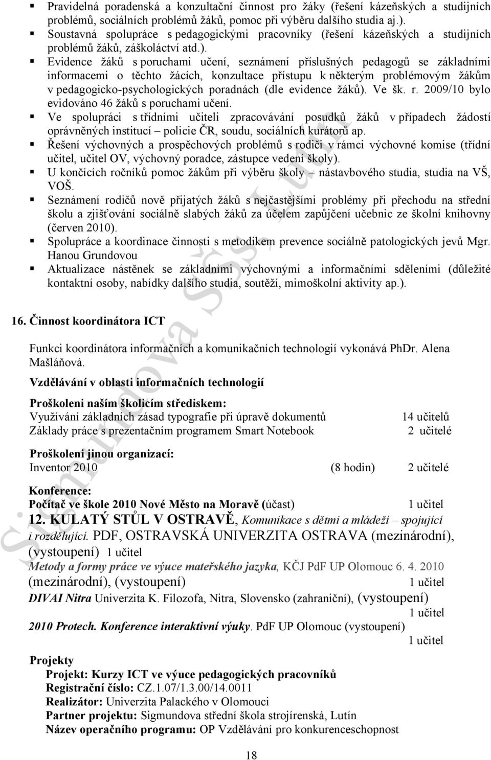 Evidence žáků s poruchami učení, seznámení příslušných pedagogů se základními informacemi o těchto žácích, konzultace přístupu k některým problémovým žákům v pedagogicko-psychologických poradnách