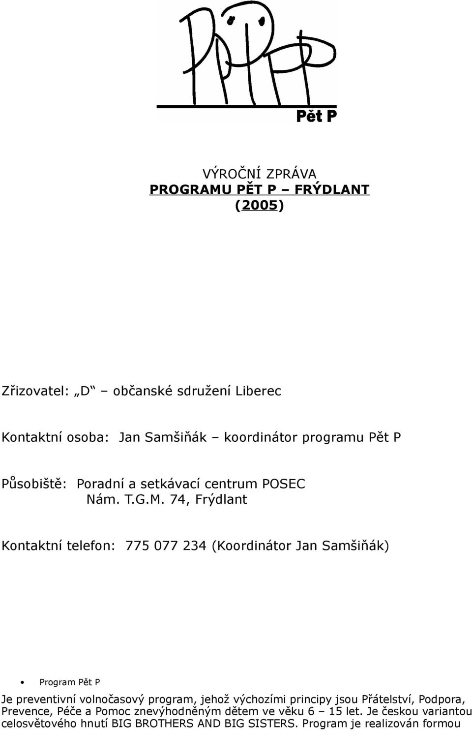 74, Frýdlant Kontaktní telefon: 775 077 234 (Koordinátor Jan Samšiňák) Program Pět P Je preventivní volnočasový program, jehož