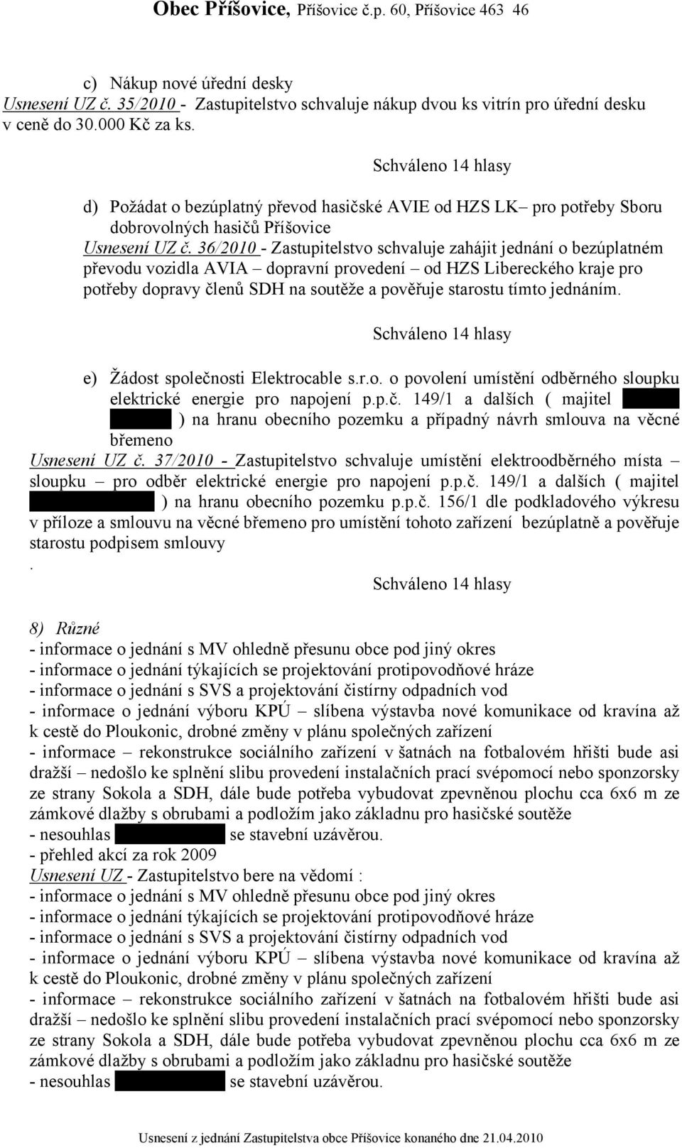 36/2010 - Zastupitelstvo schvaluje zahájit jednání o bezúplatném převodu vozidla AVIA dopravní provedení od HZS Libereckého kraje pro potřeby dopravy členů SDH na soutěže a pověřuje starostu tímto