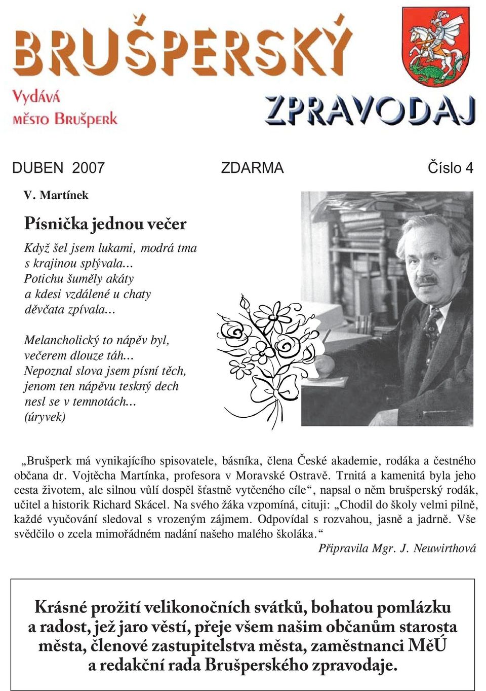 Nepoznal slova jsem písní těch, jenom ten nápěvu teskný dech nesl se v temnotách (úryvek) Brušperk má vynikajícího spisovatele, básníka, člena České akademie, rodáka a čestného občana dr.