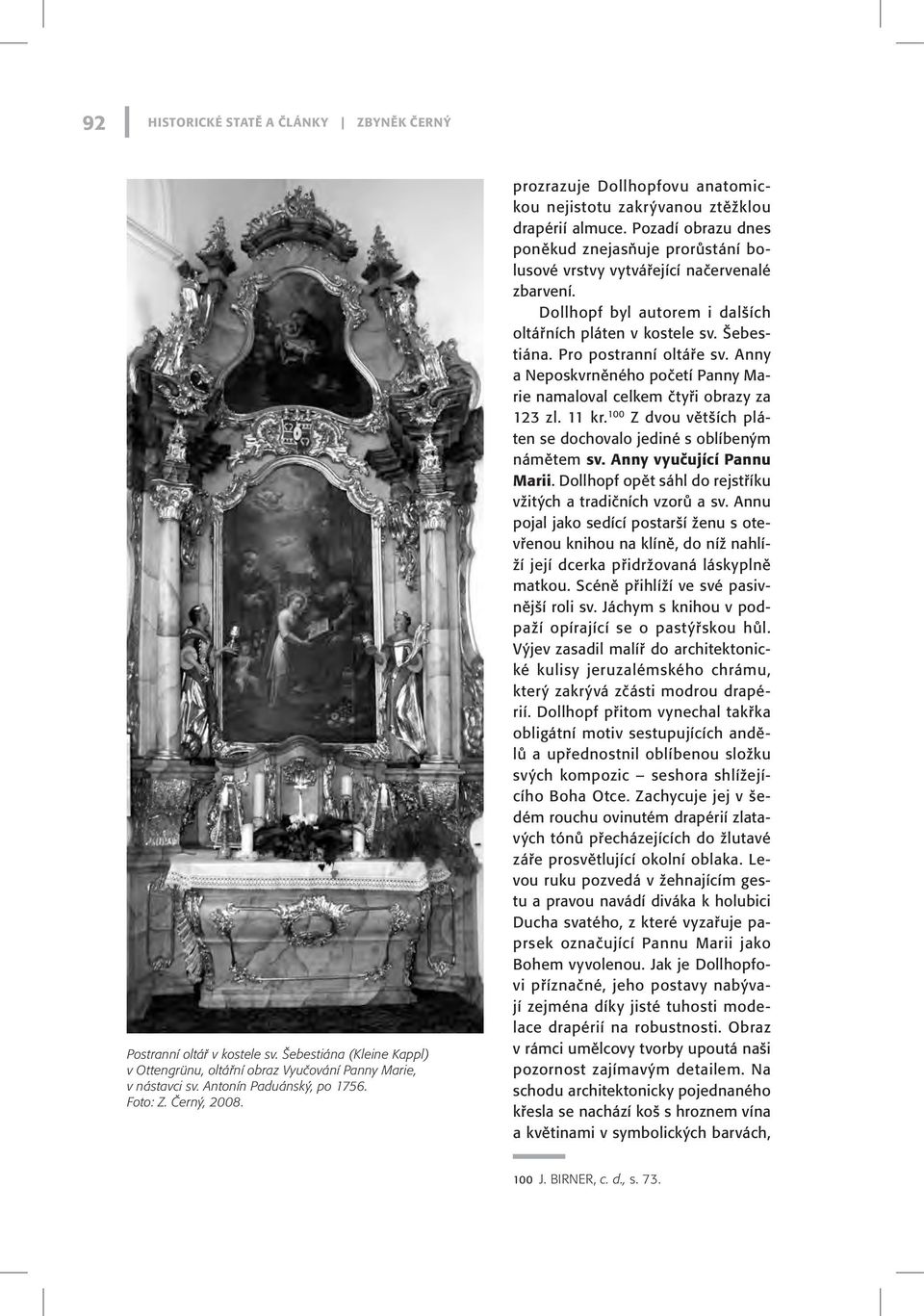 Dollhopf byl autorem i dalších oltářních pláten v kostele sv. Šebestiána. Pro postranní oltáře sv. Anny a Neposkvrněného početí Panny Marie namaloval celkem čtyři obrazy za 123 zl. 11 kr.