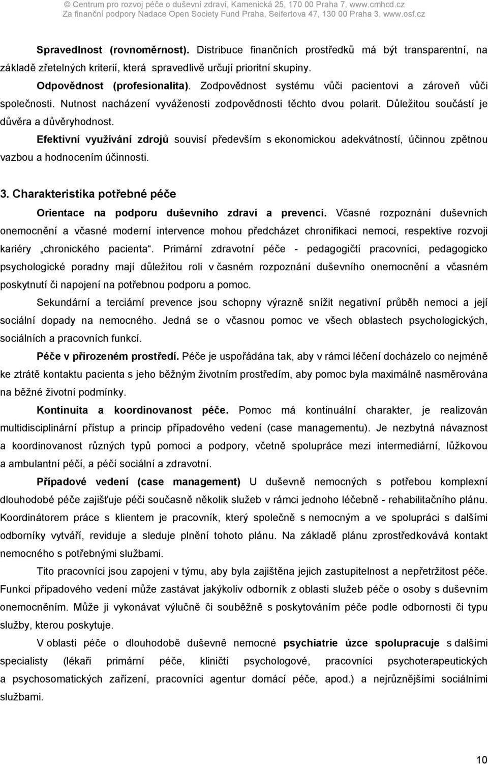 Efektivní využívání zdrojů souvisí především s ekonomickou adekvátností, účinnou zpětnou vazbou a hodnocením účinnosti. 3.